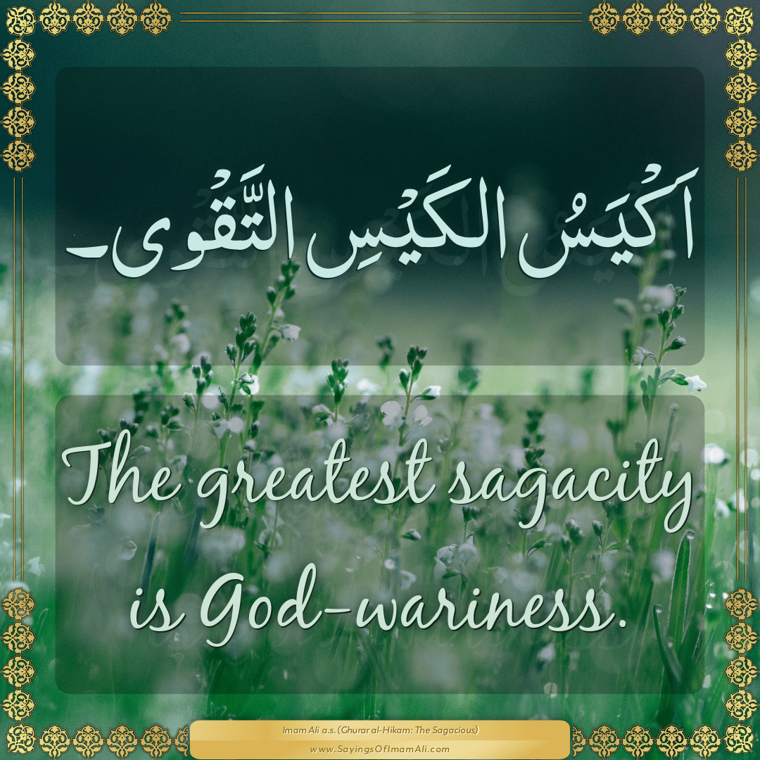 The greatest sagacity is God-wariness.